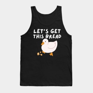 Let's Get This Bread - Duck Humor - Funny Duck Pun Meme Tank Top